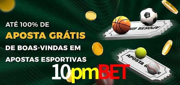 10pmbet Ate 100% de Aposta Gratis